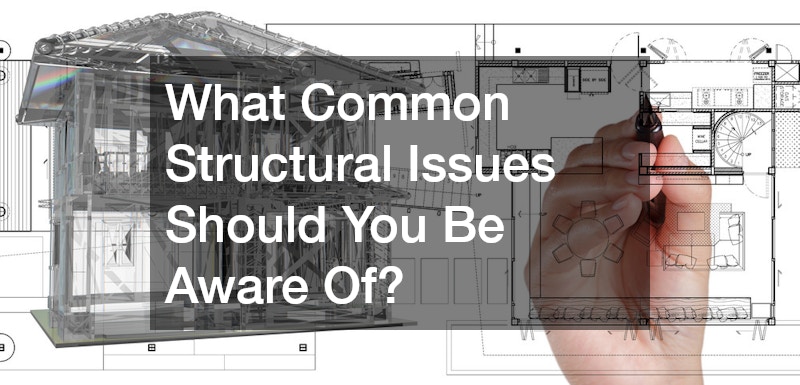 What Common Structural Issues Should You Be Aware Of?