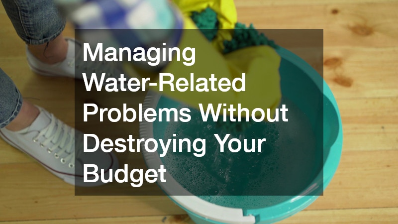 Managing Water-Related Problems Without Destroying Your Budget