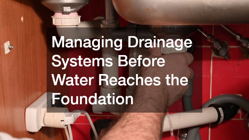 Managing Drainage Systems Before Water Reaches the Foundation