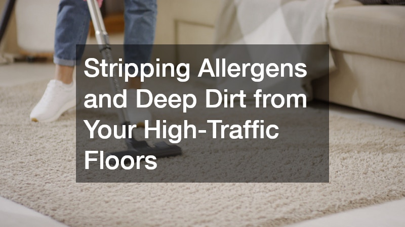 Stripping Allergens and Deep Dirt from Your High-Traffic Floors