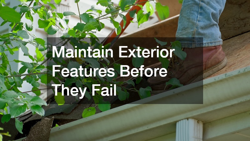 Maintain Exterior Features Before They Fail