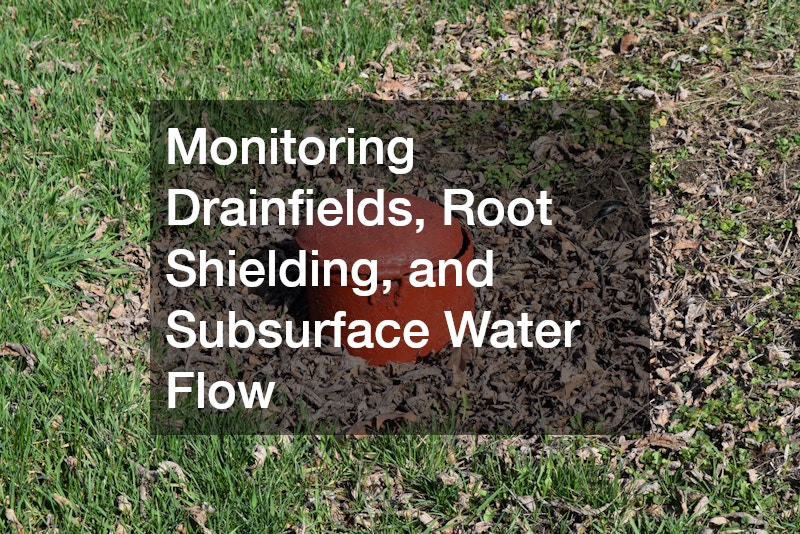 Monitoring Drainfields, Root Shielding, and Subsurface Water Flow
