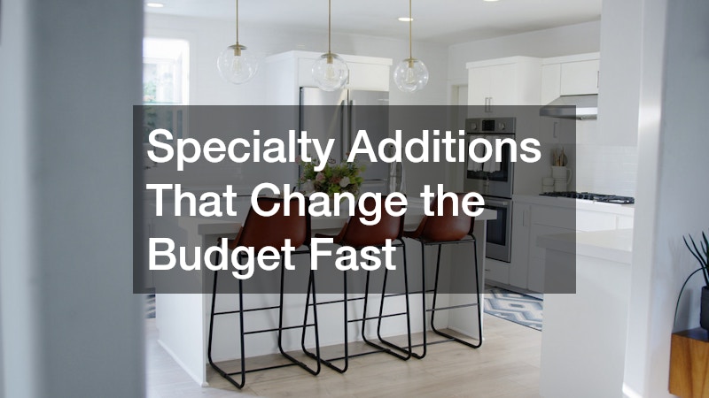 Specialty Additions That Change the Budget Fast