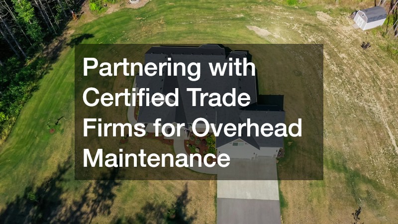 Partnering with Certified Trade Firms for Overhead Maintenance