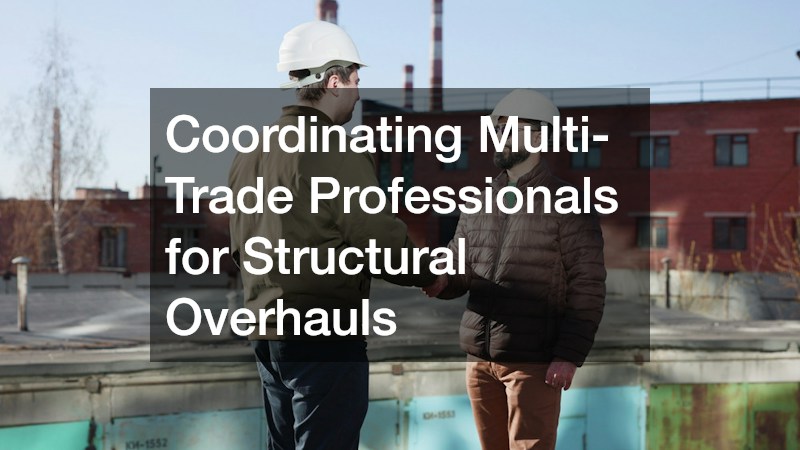 Coordinating Multi-Trade Professionals for Structural Overhauls