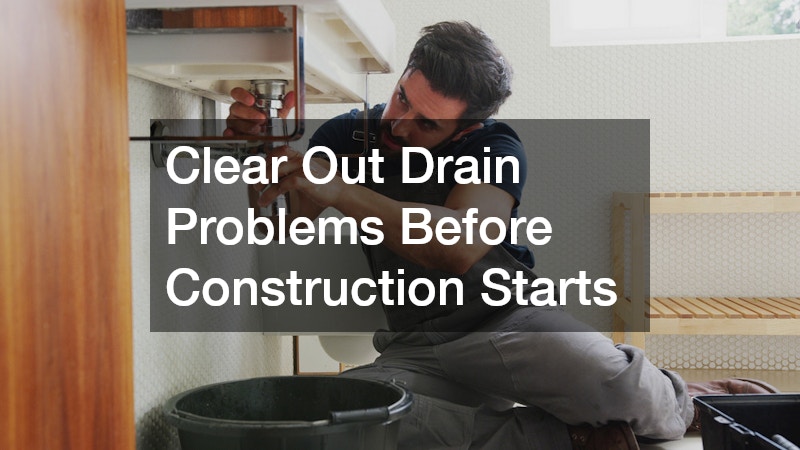 Clear Out Drain Problems Before Construction Starts