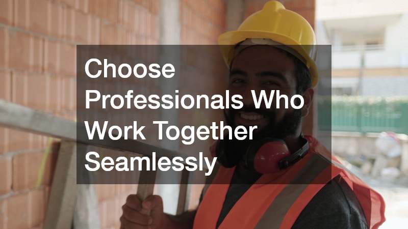 Choose Professionals Who Work Together Seamlessly