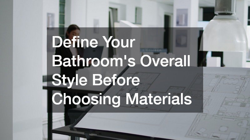 Define Your Bathroom’s Overall Style Before Choosing Materials