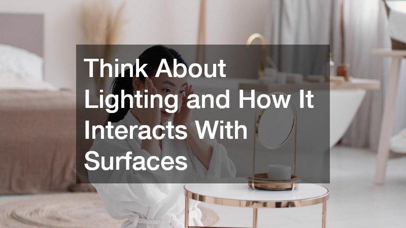 Think About Lighting and How It Interacts With Surfaces