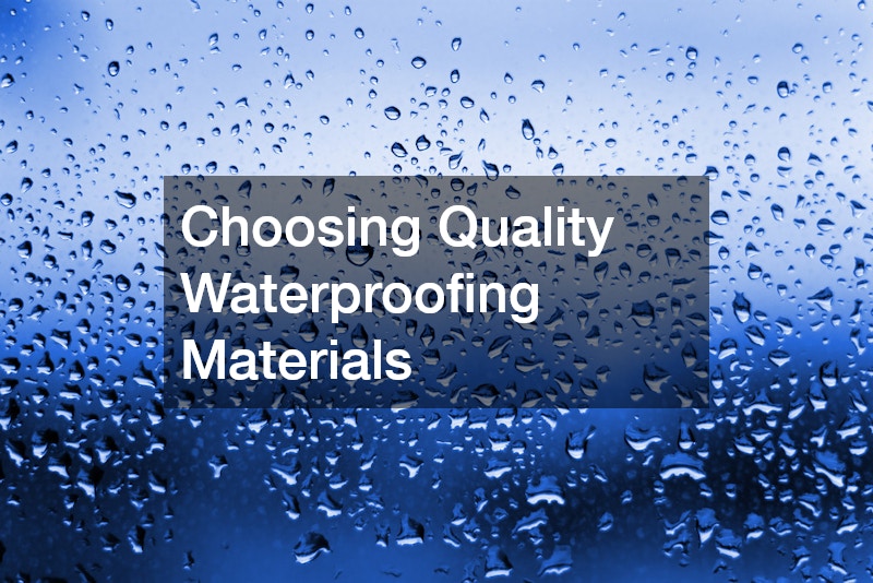 Choosing Quality Waterproofing Materials