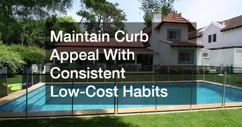 Maintain Curb Appeal With Consistent Low-Cost Habits