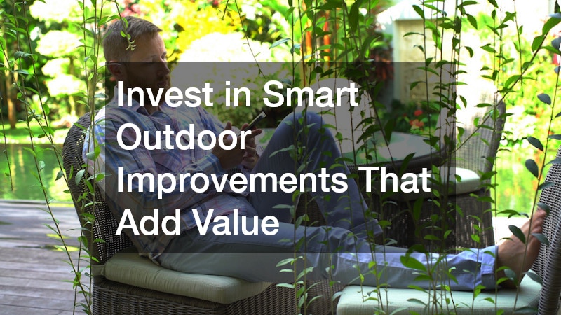 Invest in Smart Outdoor Improvements That Add Value
