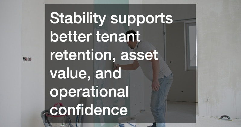 Stability supports better tenant retention, asset value, and operational confidence
