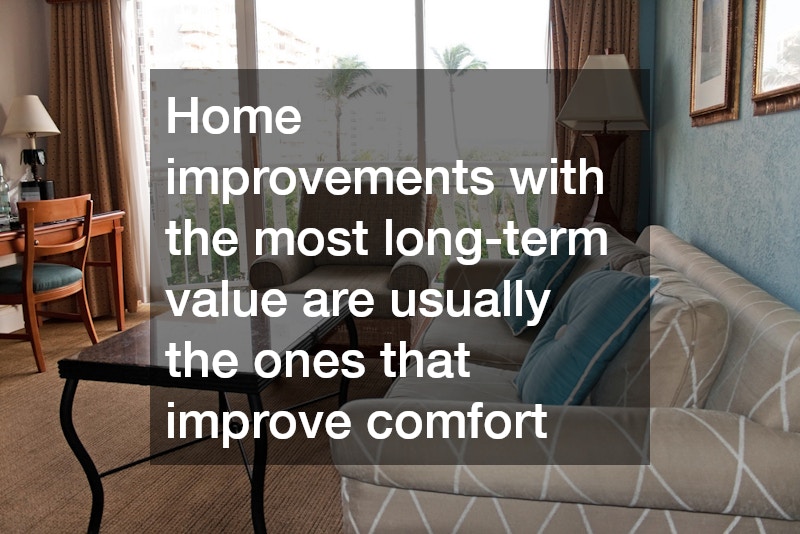 Home improvements with the most long-term value are usually the ones that improve comfort