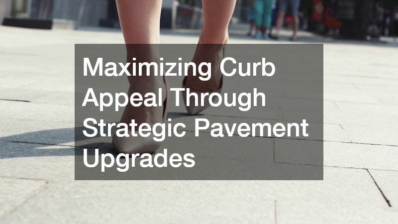 Maximizing Curb Appeal Through Strategic Pavement Upgrades