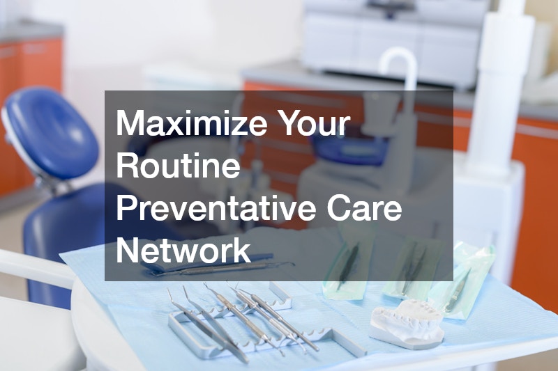Maximize Your Routine Preventative Care Network