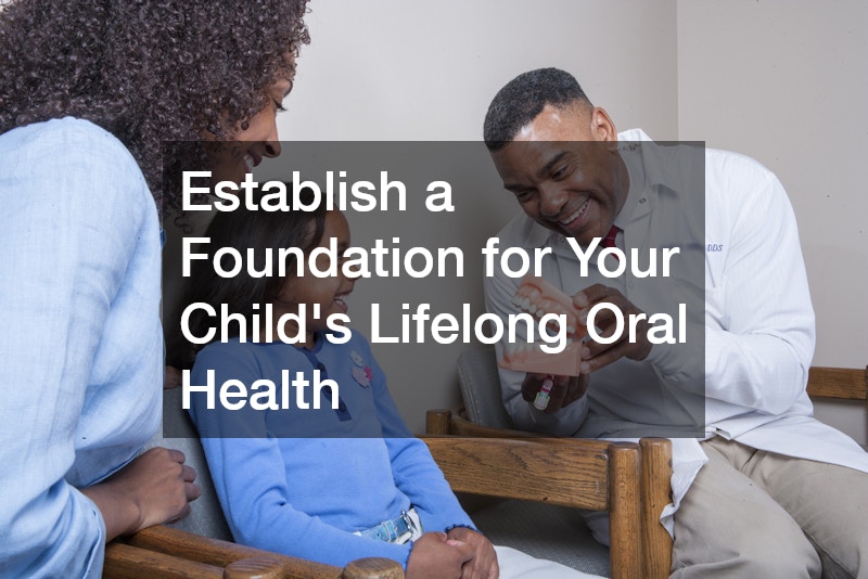 Establish a Foundation for Your Child’s Lifelong Oral Health