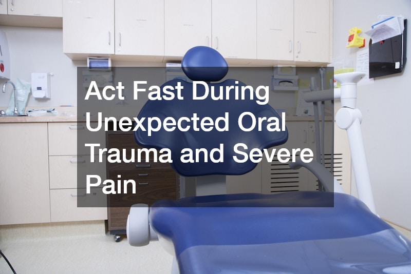 Act Fast During Unexpected Oral Trauma and Severe Pain