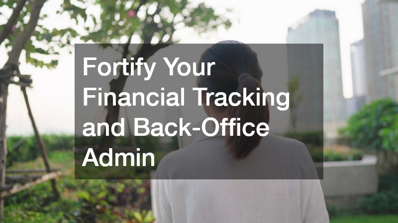 Fortify Your Financial Tracking and Back-Office Admin