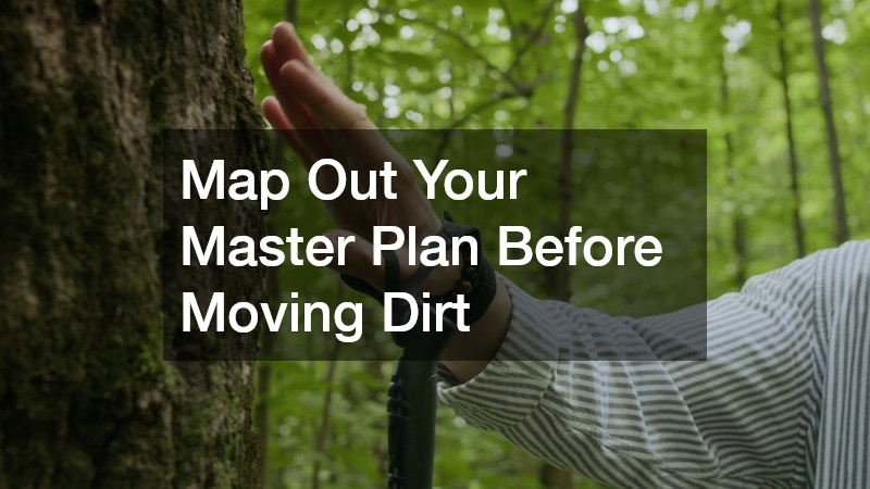 Map Out Your Master Plan Before Moving Dirt