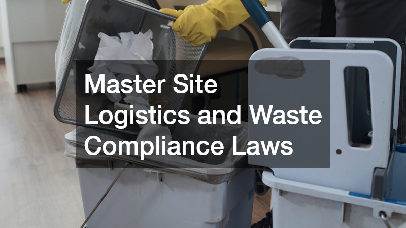 Master Site Logistics and Waste Compliance Laws