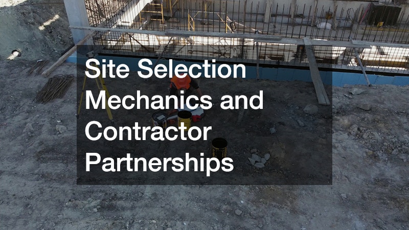 Site Selection Mechanics and Contractor Partnerships
