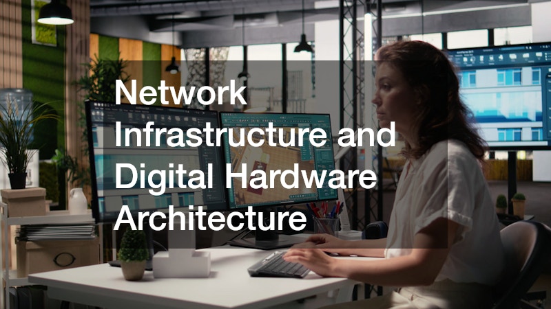 Network Infrastructure and Digital Hardware Architecture