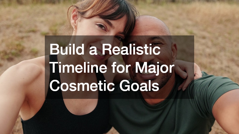 Build a Realistic Timeline for Major Cosmetic Goals