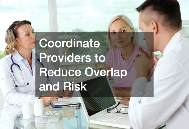 Coordinate Providers to Reduce Overlap and Risk