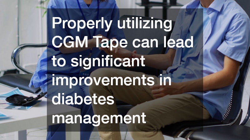 Properly utilizing CGM Tape can lead to significant improvements in diabetes management