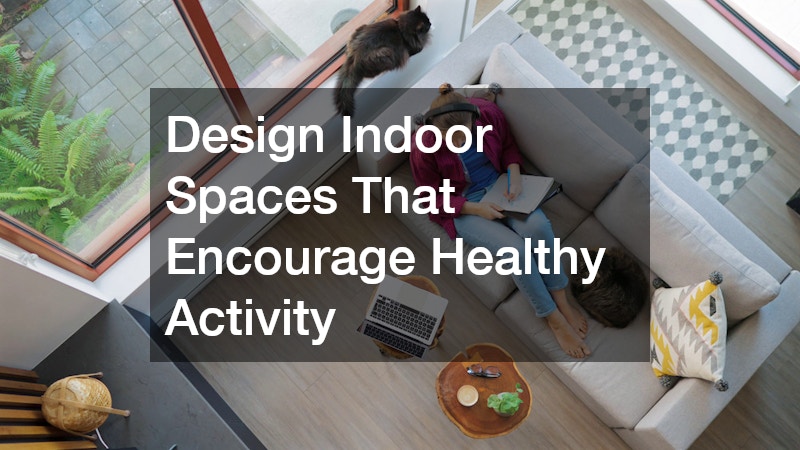 Design Indoor Spaces That Encourage Healthy Activity