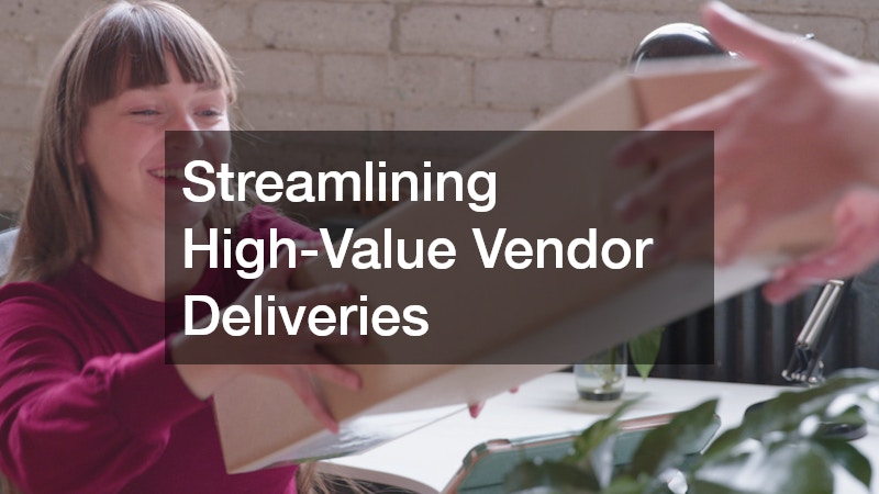 Streamlining High-Value Vendor Deliveries