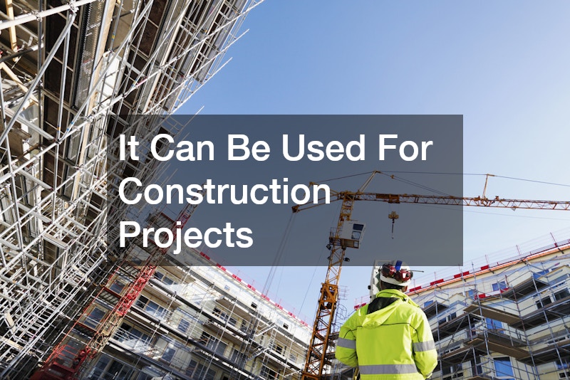 It Can Be Used For Construction Projects