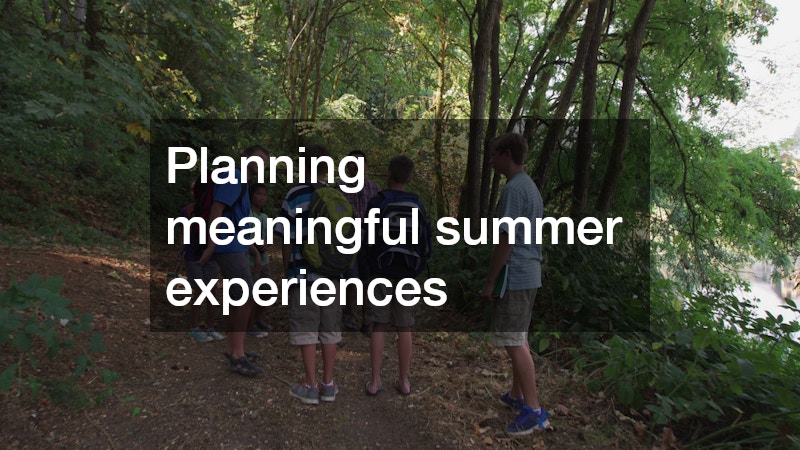 Planning meaningful summer experiences