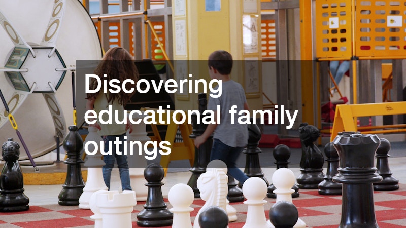 Discovering educational family outings