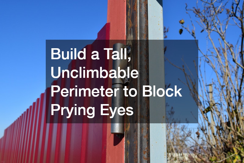 Build a Tall, Unclimbable Perimeter to Block Prying Eyes