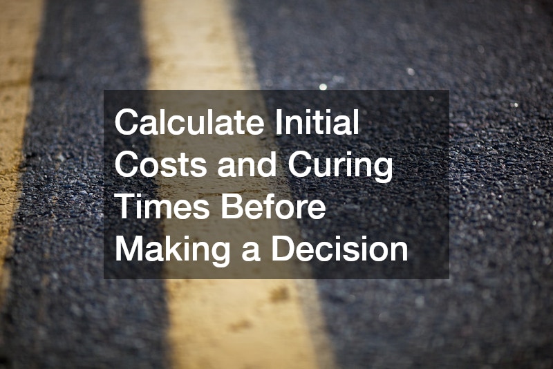 Calculate Initial Costs and Curing Times Before Making a Decision