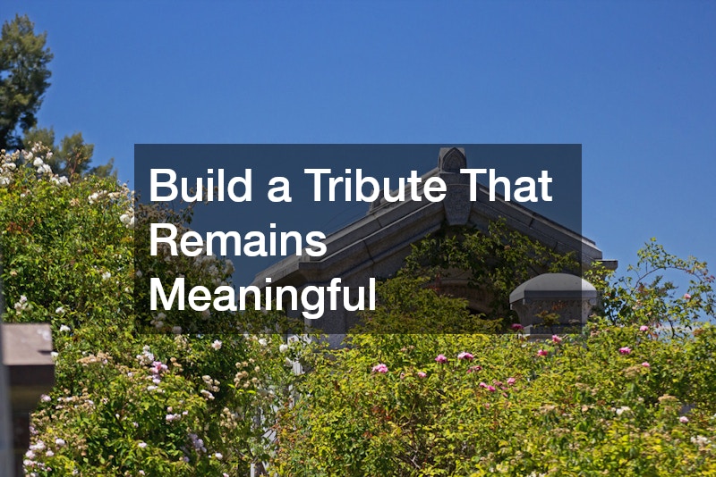 Build a Tribute That Remains Meaningful