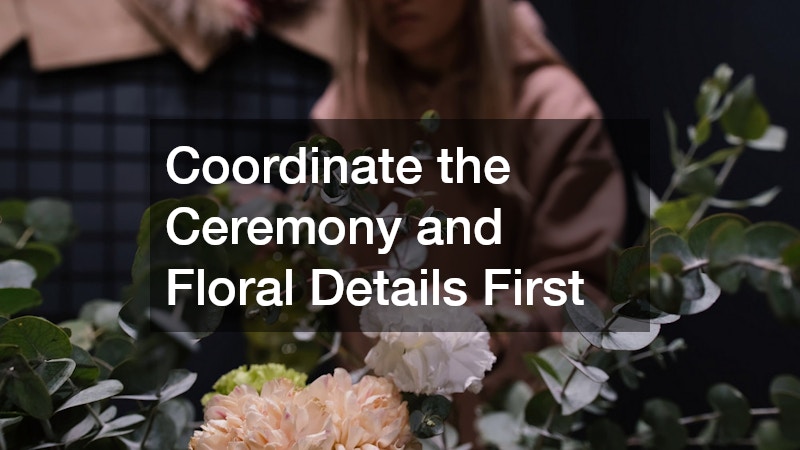 Coordinate the Ceremony and Floral Details First