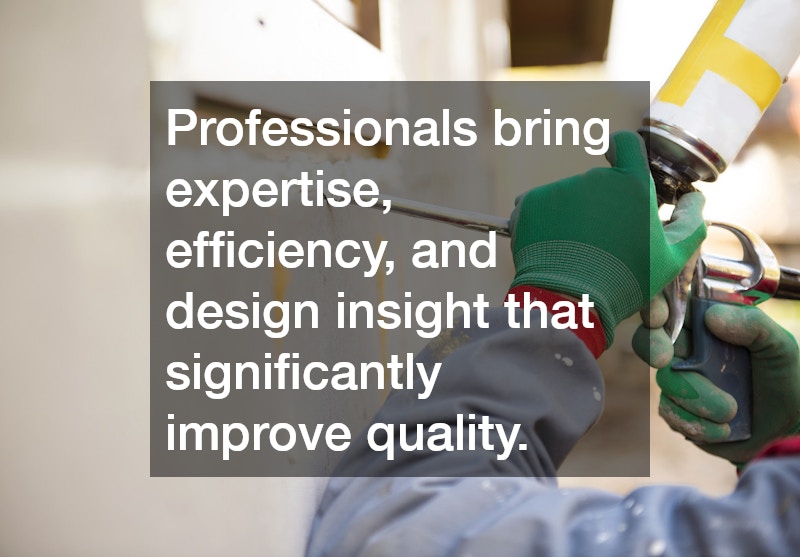 Professionals bring expertise, efficiency, and design insight that significantly improve quality.