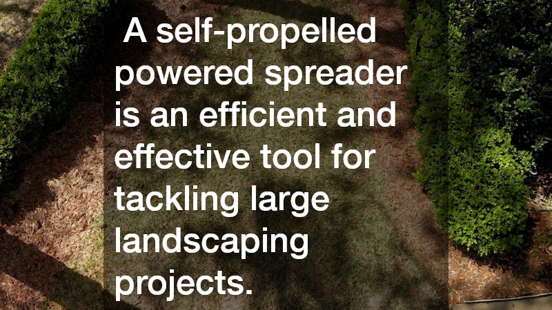  A self-propelled powered spreader is an efficient and effective tool for tackling large landscaping projects.