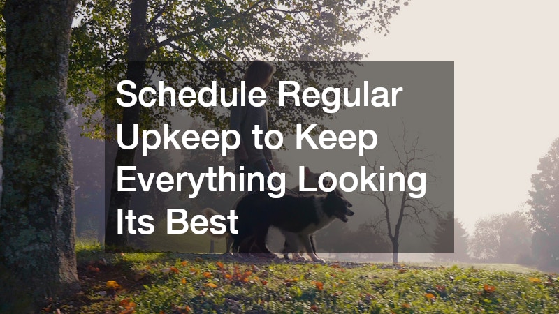 Schedule Regular Upkeep to Keep Everything Looking Its Best
