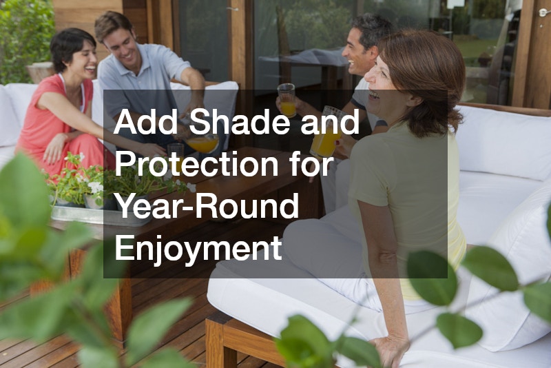 Add Shade and Protection for Year-Round Enjoyment