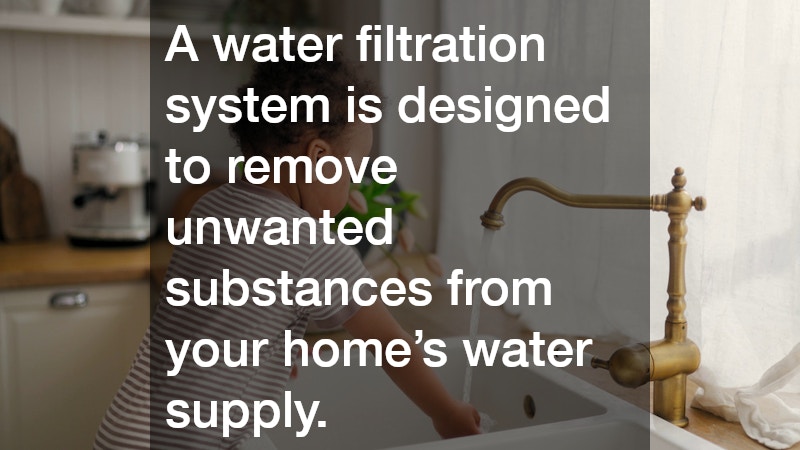 A water filtration system is designed to remove unwanted substances from your home’s water supply.