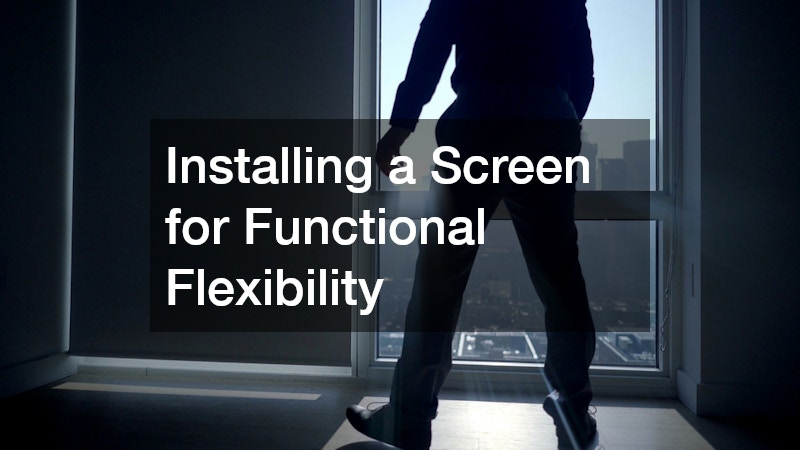 Installing a Screen for Functional Flexibility
