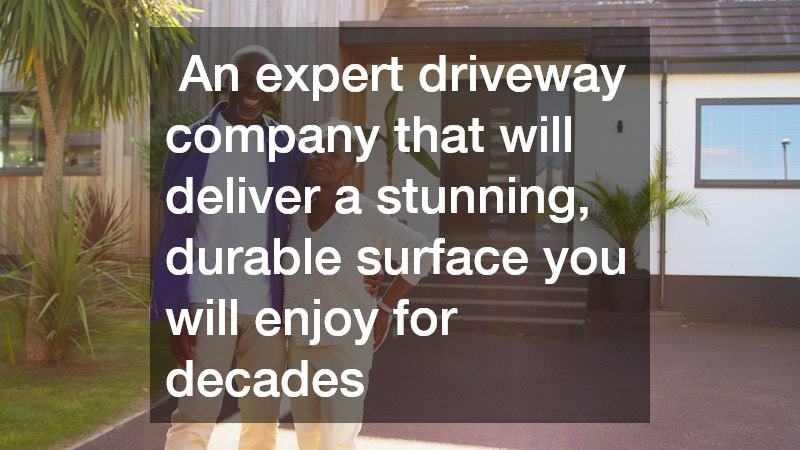 An expert driveway company that will deliver a stunning, durable surface you will enjoy for decades