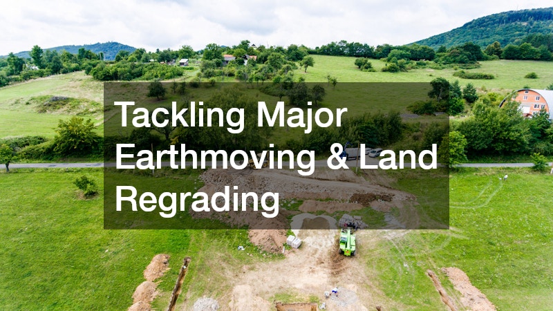 Tackling Major Earthmoving & Land Regrading
