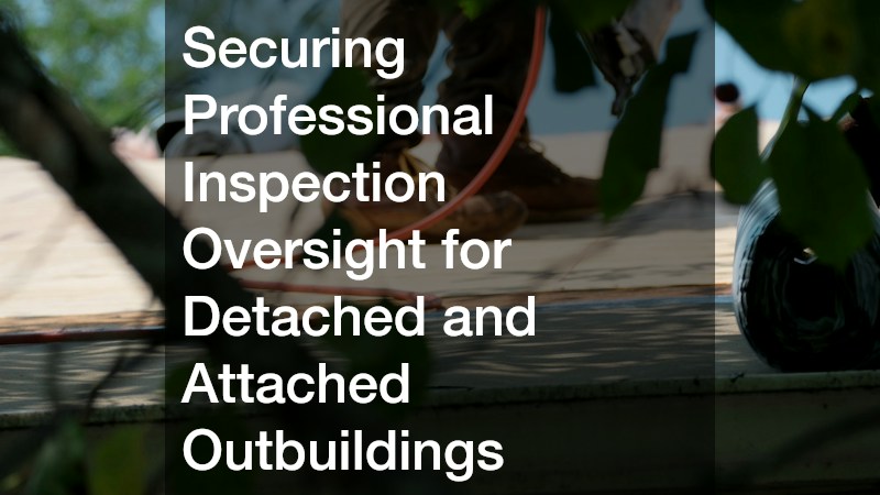 Securing Professional Inspection Oversight for Detached and Attached Outbuildings
