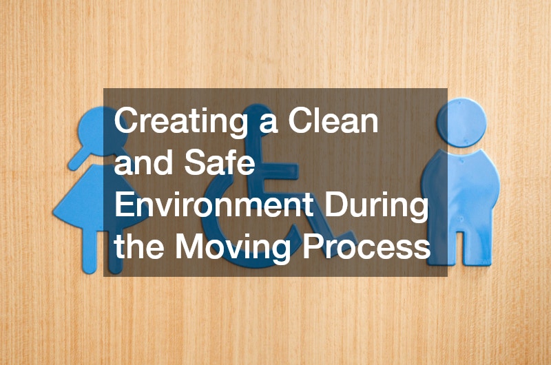 Creating a Clean and Safe Environment During the Moving Process