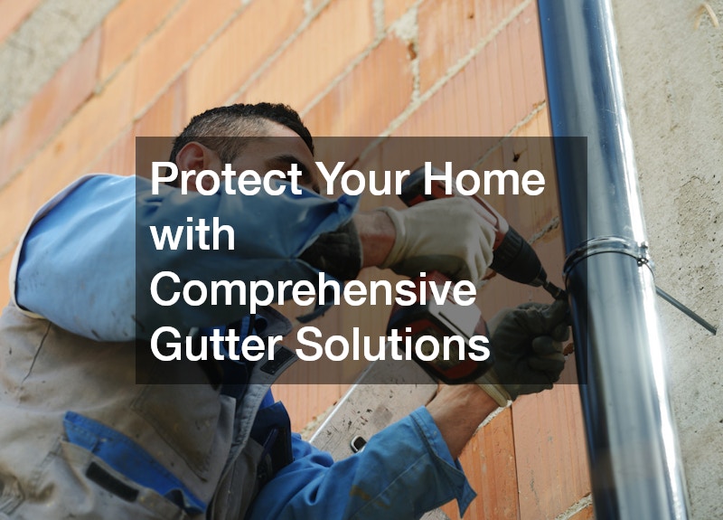Protect Your Home with Comprehensive Gutter Solutions